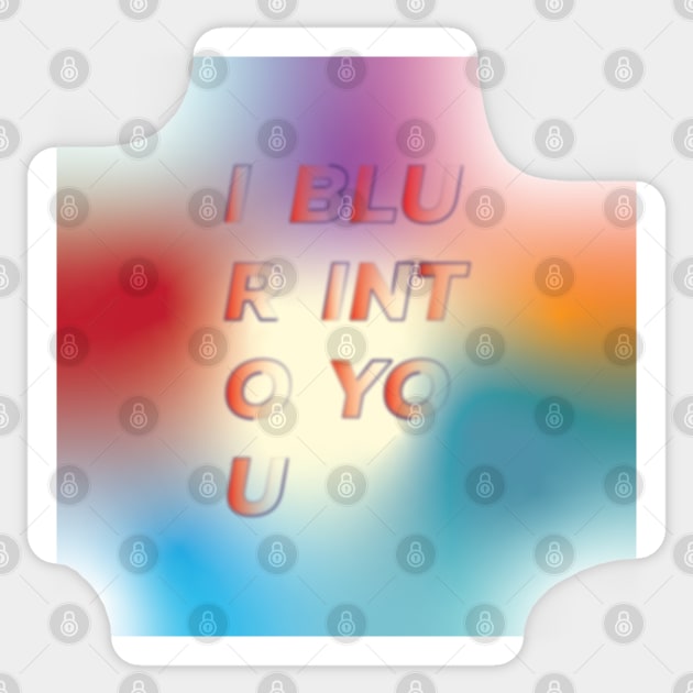 I Blur Into You Love Quote Sticker by Persius Vagg